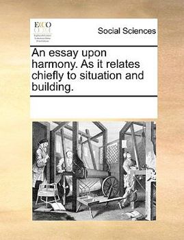 Paperback An Essay Upon Harmony. as It Relates Chiefly to Situation and Building. Book