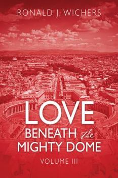 Paperback Love Beneath the Mighty Dome: Volume III Book