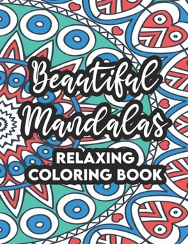 Paperback Beautiful Mandalas Relaxing Coloring Book: Coloring Sheets For Stress And Tension-Relief, Calming Mandalas And Designs To Color Book