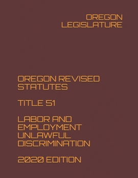 Paperback Oregon Revised Statutes Title 51 Labor and Employment Unlawful Discrimination 2020 Edition Book