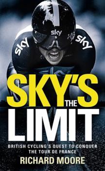 Hardcover Sky's the Limit: British Cycling's Quest to Conquer the Tour de France Book