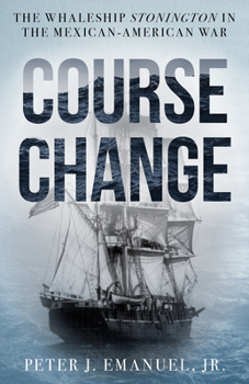 Course Change: The Whaleship Stonington in the Mexican-American War of 1846-1848