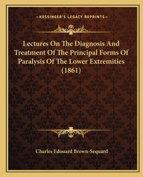 Paperback Lectures On The Diagnosis And Treatment Of The Principal Forms Of Paralysis Of The Lower Extremities (1861) Book