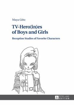 Hardcover TV-Hero(in)es of Boys and Girls: Reception Studies of Favorite Characters Book