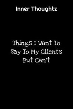 Paperback Inner Thoughtz: Things I Want To Say To My Clients But Can't: 100 Page Lined Notebook Book
