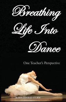 Paperback Breathing Life Into Dance: One Teacher's Perspective (Second Revised Edition) Book