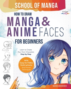 Paperback School of Manga: How To Draw Manga and Anime Faces for Beginners Learn To Create Your Own Characters Step by Step With Easy-to-Follow Instructions and Book