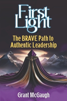 Paperback First Light: The BRAVE Path To Authentic Leadership Book