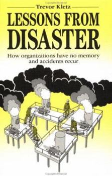 Hardcover Lessons from Disaster: How Organizations Have No Memory and Accidents Recur Book