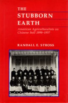 Paperback The Stubborn Earth: American Agriculturalists on Chinese Soil, 1898-1937 Book
