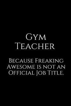 Paperback Gym Teacher Because Freaking Awesome Is Not an Official Job Title.: A Wide Ruled Notebook Book