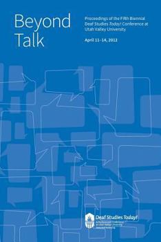 Paperback Beyond Talk: Deaf Studies Today 2012 Conference Proceedings Book