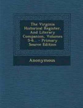 Paperback The Virginia Historical Register, and Literary Companion, Volumes 5-6... Book