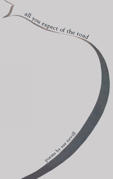 Paperback All You Expect of the Road: Poems by Sue Nevill Book