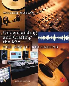 Paperback Understanding and Crafting the Mix: The Art of Recording [With CDROM] Book