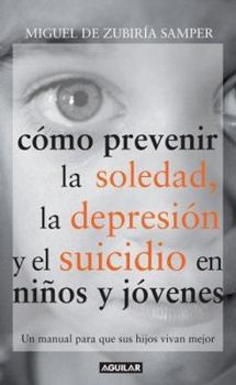 Como Prevenir La Soledad, La Depresion Y El Suicidio En Ninos Y Jovenes/ Preventing Loneliness, Depression and Suicide Among Children and Teenagers