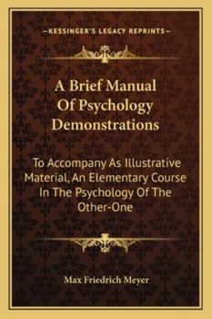 Paperback A Brief Manual Of Psychology Demonstrations: To Accompany As Illustrative Material, An Elementary Course In The Psychology Of The Other-One Book