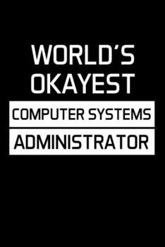 Paperback World's Okayest Computer Systems Administrator: Administrator Gifts - Blank Lined Notebook Journal - (6 x 9 Inches) - 120 Pages Book