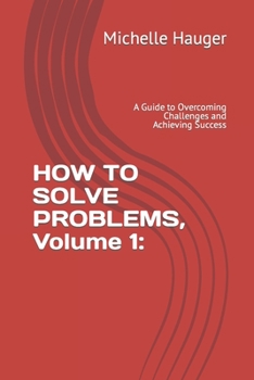 Paperback HOW TO SOLVE PROBLEMS, Volume 1: : A Guide to Overcoming Challenges and Achieving Success Book