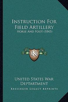 Paperback Instruction For Field Artillery: Horse And Foot (1845) Book