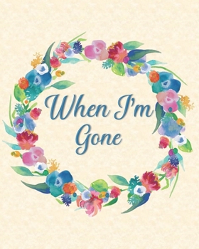 When I'm Gone: Final Wishes and End of Life Legacy Planner; finalize and get your affairs in order, beige and floral wreath cover