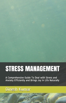 Paperback Stress Management: A Comprehensive Guide to Deal with Stress and Anxiety Efficiently and Brings Joy in Life Naturally Book