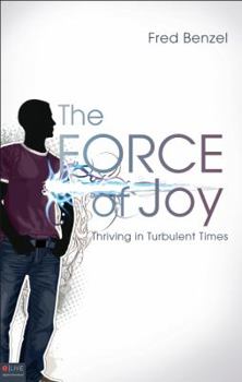Paperback The Force of Joy: Thriving in Turbulent Times Book
