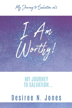 Paperback I Am Worthy!: My Journey to Salvation... Book