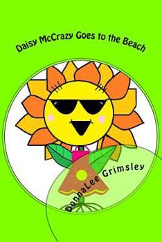 Paperback Daisy McCrazy Goes to the Beach: Original, Imaginative with Colorful Illustrations. Little girls will love this active, energetic, little flower. Book