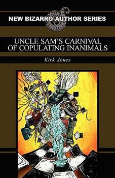 Uncle Sam’s Carnival of Copulating Inanimals - Book  of the New Bizarro Author Series