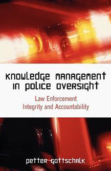 Paperback Knowledge Management in Police Oversight: Law Enforcement Integrity and Accountability Book