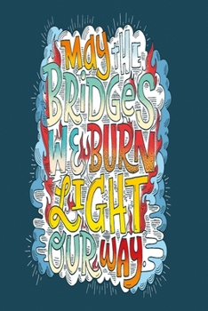 Notizbuch May the Bridges we burn light our way: Motivierendes Notizbuch modernes und auff�lliges Notizbuch kariert 120 karierte Seiten Din A5 perfekt als Notizheft, Tagebuch und Journal Geschenk f�r 