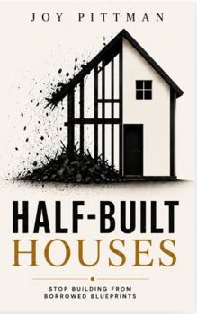 Paperback Half-Built Houses: Stop Building From Borrowed Blueprints Book