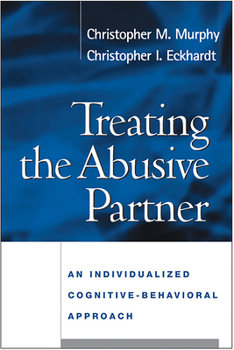 Hardcover Treating the Abusive Partner: An Individualized Cognitive-Behavioral Approach Book