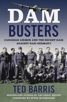 Hardcover Dam Busters: Canadian Airmen and the Secret Raid Against Nazi Germany Book