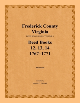 Paperback Frederick County, Virginia Deed Book Series, Volume 4, Deed Books 12, 13, 14: 1767-1771 Book