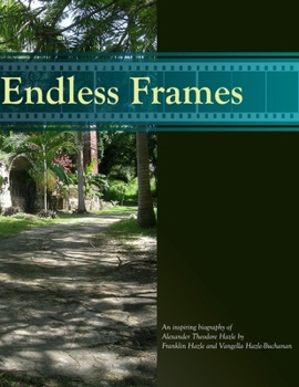 Paperback Endless Frames: an Inspiring Biography of Alexander Theodore Hazle Book