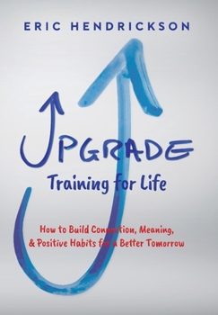 Hardcover Upgrade Training for Life: How to Build Connection, Meaning, & Positive Habits for a Better Tomorrow Book