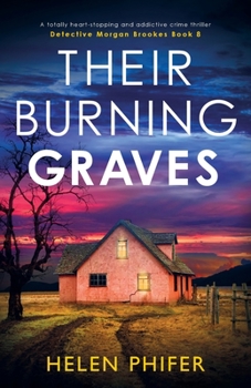 Their Burning Graves: A totally heart-stopping and addictive crime thriller - Book #8 of the Detective Morgan Brookes