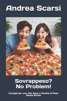 Sovrappeso? No Problem!: Consigli per una Vita Sana e Perdita di Peso Senza Stress (Italian Edition)