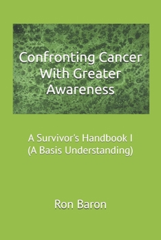 Paperback Confronting Cancer With Greater Awareness: A Survivor's Handbook (A Basis Understanding) Book