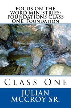 Paperback Focus on the Word Ministries: FOUNDATIONS CLASS ONE: Foundation: Class One Book