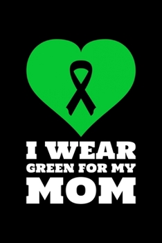 I Wear Green For My Mom: Blank Lined Journal | Office Notebook | Writing Creativity | Meeting Notes | Documentation
