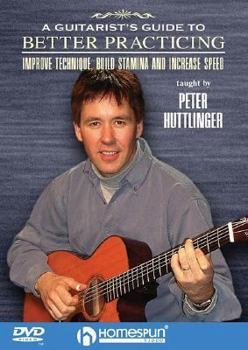 DVD A Guitarist's Guide to Better Practicing Improve Technique, Build Stamina and Increase Speed Book