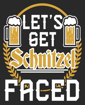 Let's Get Schnitzel Faced: Oktoberfest Funny German Drinking Composition Notebook 100 Wide Ruled Pages Journal Diary