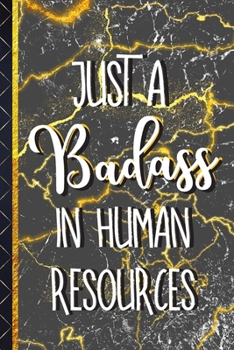 Just a Badass In Human Resources: Novelty Human Resources Gifts for Men & Women: Gold & Black Marble Journal