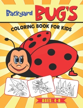 Backyard Bug’s Coloring Book for Kids Ages 4-8: Bug and Insects Coloring Book For Kids | Variety of Bug and Insects to Color | Fun Coloring Activity Book (Great Gift Idea)