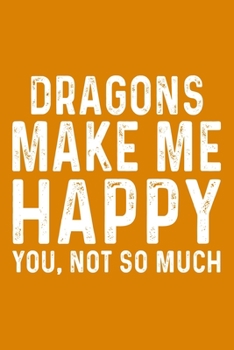 Paperback Dragons Make Me Happy You, Not So Much Book