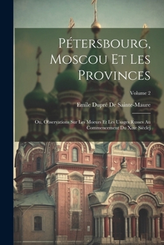 Paperback Pétersbourg, Moscou Et Les Provinces: Ou, Observations Sur Les Moeurs Et Les Usages Russes Au Commencement Du Xixe Sièclej; Volume 2 [French] Book