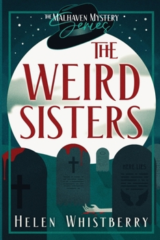 The Weird Sisters of Wynter’s Hill: A Malhaven Mystery - Book #1 of the Malhaven Mysteries